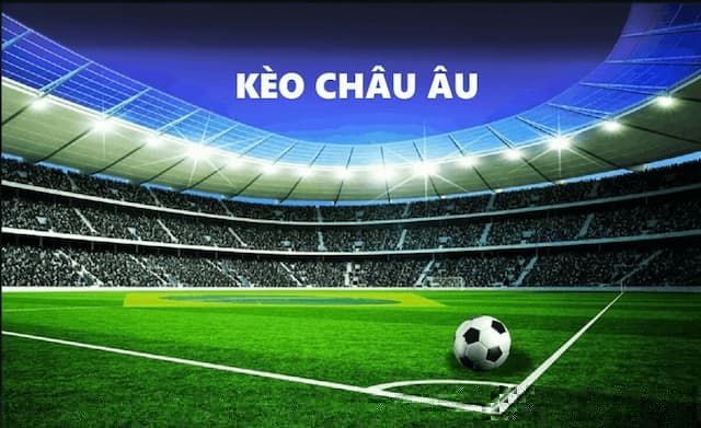 Kèo Châu Âu Là Gì? Kinh Nghiệm Cược Kèo Châu Âu Chuẩn 3 Mẹo đọc kèo châu Âu thắng lớn