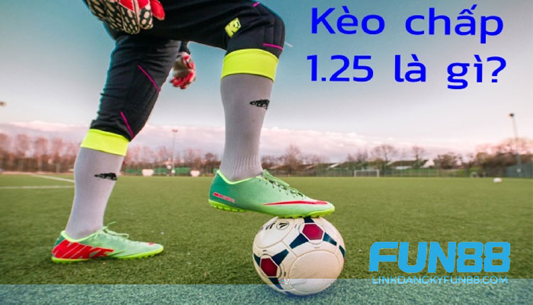 Bí Quyết Đánh Kèo Chấp 1.25 Thành Công Không Thể Bỏ Qua Tại Fun88 1 Kèo chấp 1.25, còn được gọi là kèo 1 1/4, là một trong những loại kèo phổ biến