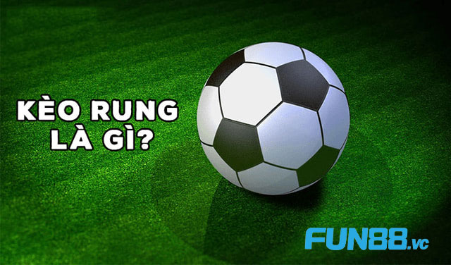 Hướng Dẫn Đánh Kèo Rung: Bật Mí Phương Pháp Dành Chiến Thắng 1 Kèo rung là gì?