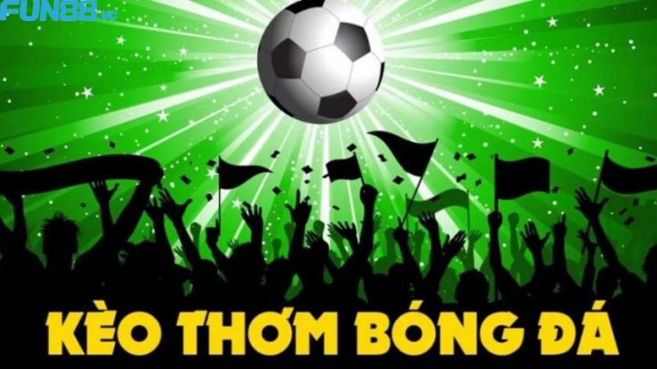 Kèo thơm là gì? Cách nhận biết và soi kèo thơm chính xác nhất 1 Kèo thơm trong bóng đá là gì?