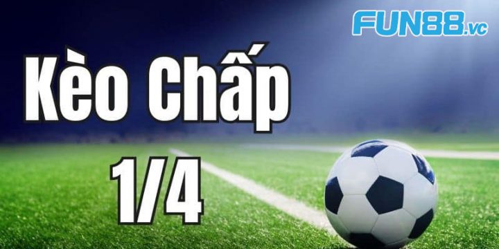 Tìm Hiểu Kèo Trên Kèo Dưới: Cách Nhận Biết và Tỷ Lệ Chấp Kèo 2 Chấp 1/4 trái (0.25 trái)