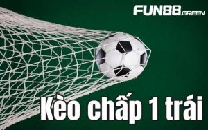 Tất tần tật về Kèo Chấp 1 Trái